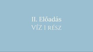 2. Előadás: Víz elem 1. rész