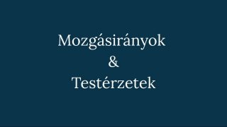 1. Mozgásfejlesztés:  Mozgásirányok és Testérzetek