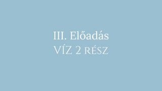3. Előadás: Víz elem 2. rész
