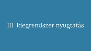 3. Idegrendszer nyugtatás:   Mozdulatok és légzés