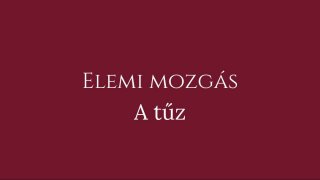 Elem mozgás: A TŰZ