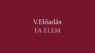 5. Előadás: Fa elem