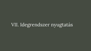 7. Idegrendszer nyugtatás