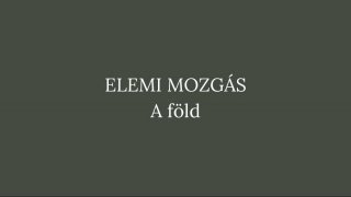 Elemi mozgás: A FÖLD