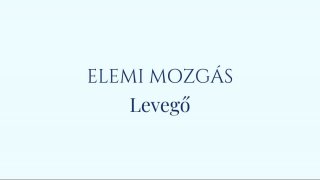 Elemi mozgás: A LEVEGŐ