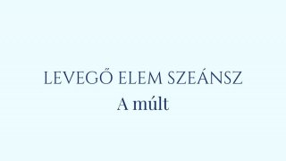 12. Szeánsz: Levegő elem- A jövő és 9. Idegrendszer nyugtatás